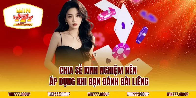 Chia sẻ kinh nghiệm nên áp dụng khi bạn đánh bài Liêng