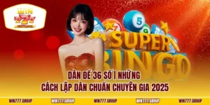 Dàn Đề 36 Số | Những Cách Lập Dàn Chuẩn Chuyên Gia 2025