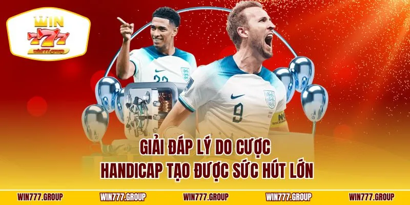 Giải đáp lý do cược Handicap tạo được sức hút lớn