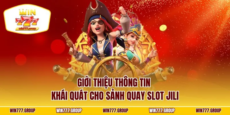 Giới thiệu thông tin khái quát cho sảnh quay slot Jili