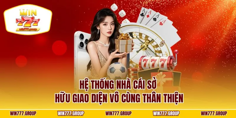 Hệ thống nhà cái sở hữu giao diện vô cùng thân thiện