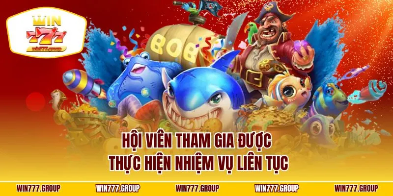 Hội viên tham gia được thực hiện nhiệm vụ liên tục