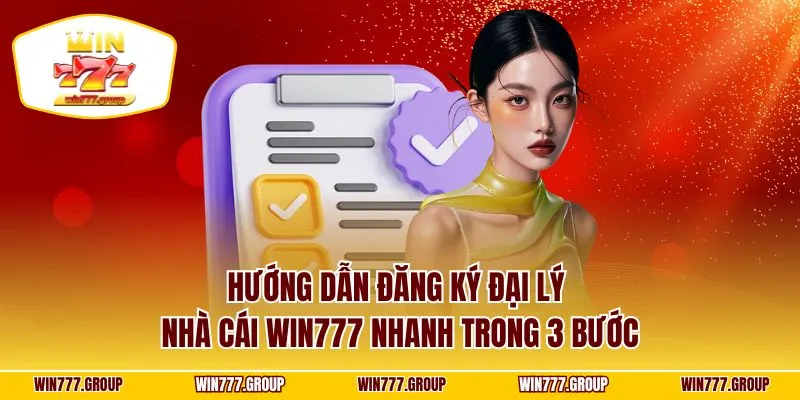 Hướng dẫn đăng ký đại lý nhà cái WIN777 nhanh trong 3 bước