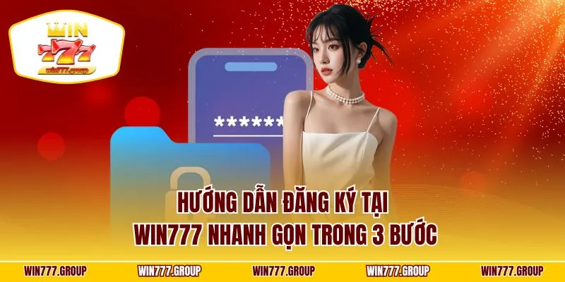 Hướng dẫn đăng ký tại WIN777 nhanh gọn trong 3 bước