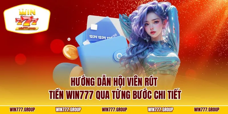 Hướng dẫn hội viên rút tiền WIN777 qua từng bước chi tiết