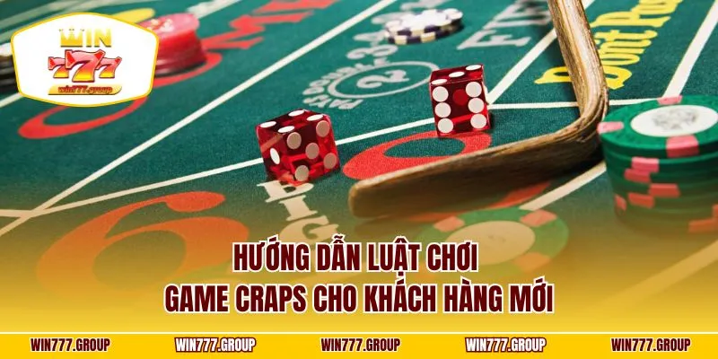 Hướng dẫn luật chơi game craps cho khách hàng mới