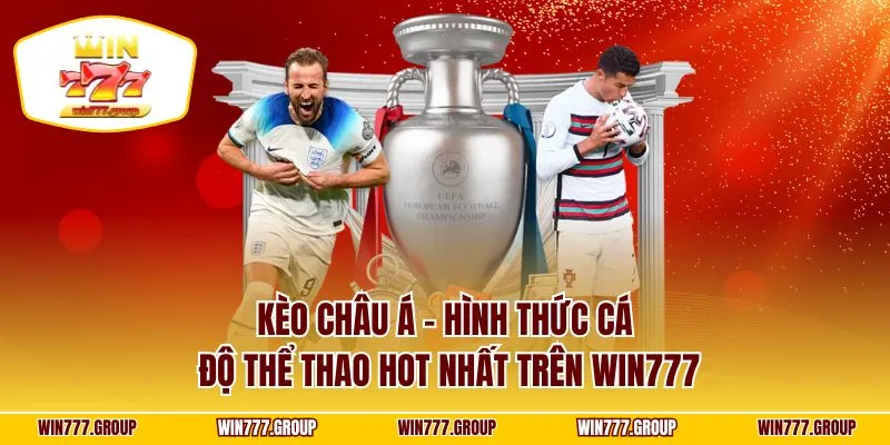 Kèo Châu Á - Hình Thức Cá Độ Thể Thao Hot Nhất Trên WIN777