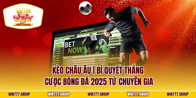 Kèo Châu Âu | Bí Quyết Thắng Cược Bóng Đá 2025 Từ Chuyên Gia