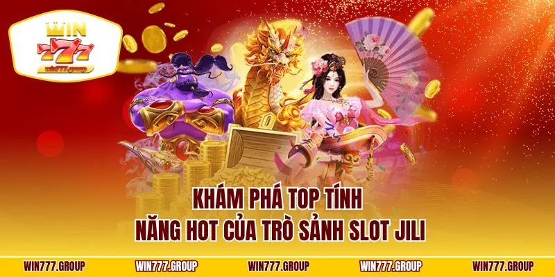 Khám phá top tính năng hot của trò sảnh slot Jili