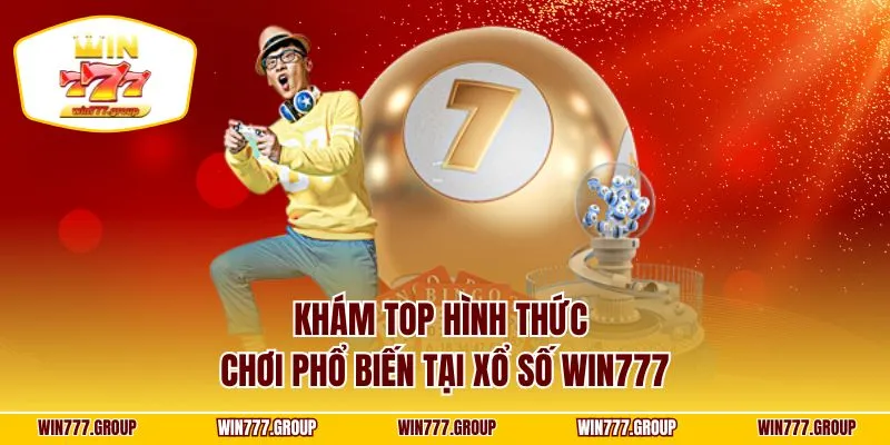 Khám top hình thức chơi phổ biến tại xổ số WIN777
