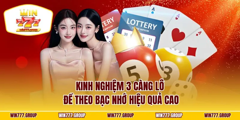 Kinh nghiệm 3 càng lô đề theo bạc nhớ hiệu quả cao