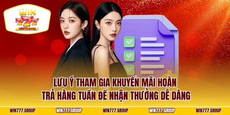Lưu ý tham gia khuyến mãi hoàn trả hàng tuần để nhận thưởng dễ dàng