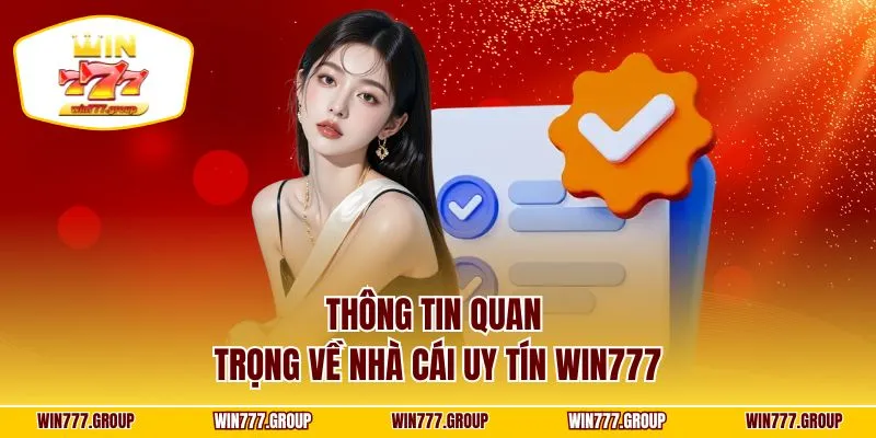 Thông tin quan trọng về nhà cái uy tín WIN777