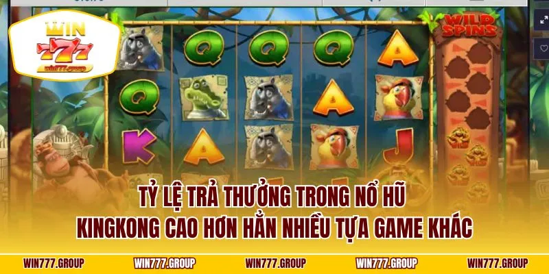 Tỷ lệ trả thưởng trong nổ hũ KingKong cao hơn hẳn nhiều tựa game khác